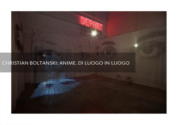 Christian Boltanski: Anime. Di Luogo in Luogo