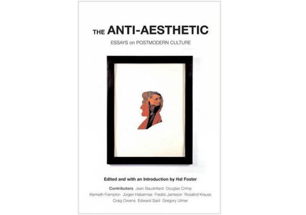 Anti-Aesthetic : Essays on Postmodern Culture