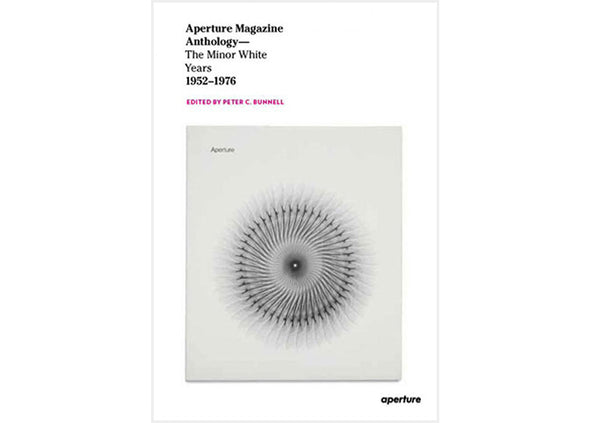 Aperture Magazine Anthology : The Minor White Years, 1952-1976