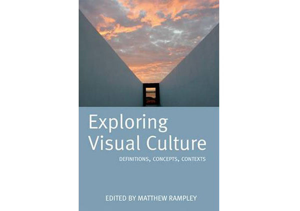 Exploring Visual Culture : Definitions, Concepts, Contexts