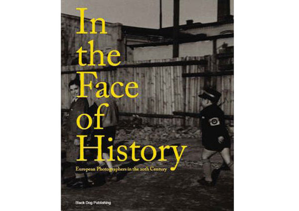 In the Face of History : European Photographers in the Twentieth Century