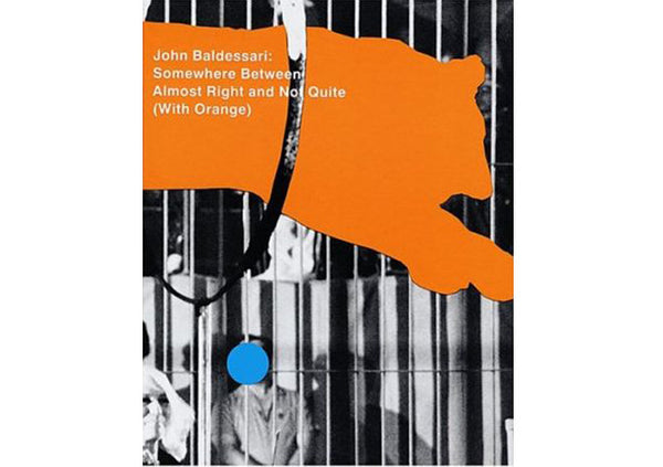 John Baldessari : Somewhere Between Almost Right and Not Quite (with Orange)