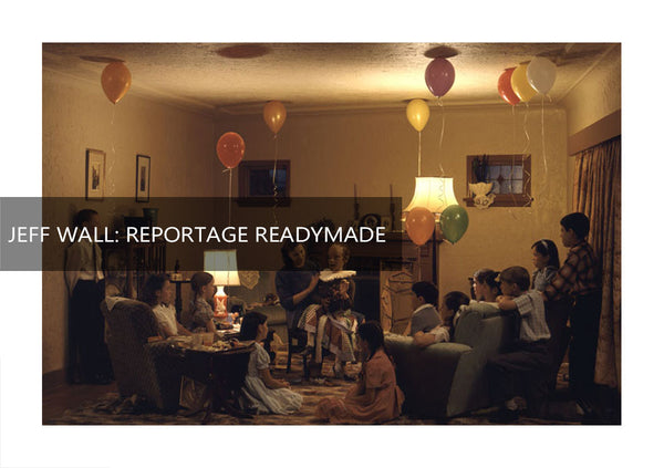 JEFF WALL: REPORTAGE READYMADE