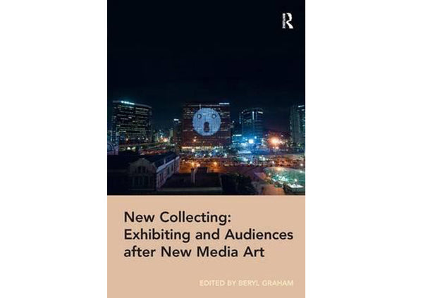 New Collecting : Exhibiting and Audiences After New Media Art