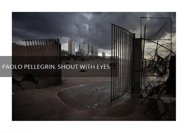 Paolo Pellegrin. Shout with Eyes