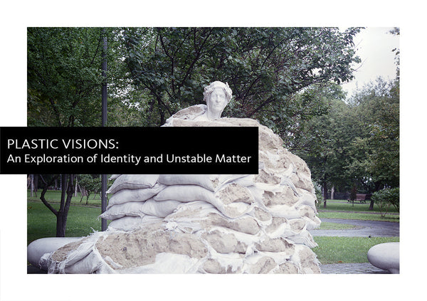PLASTIC VISIONS: An Exploration of Identity and Unstable Matter