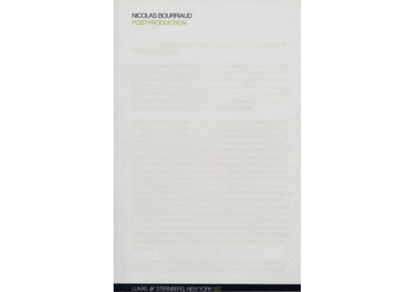 Postproduction : Culture as Screenplay: How Art Reprograms the World