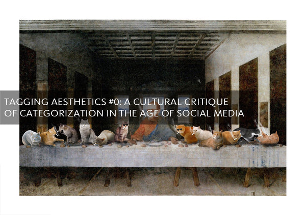 Tagging Aesthetics #0: A Cultural Critique of Categorization in the Age of Social Media