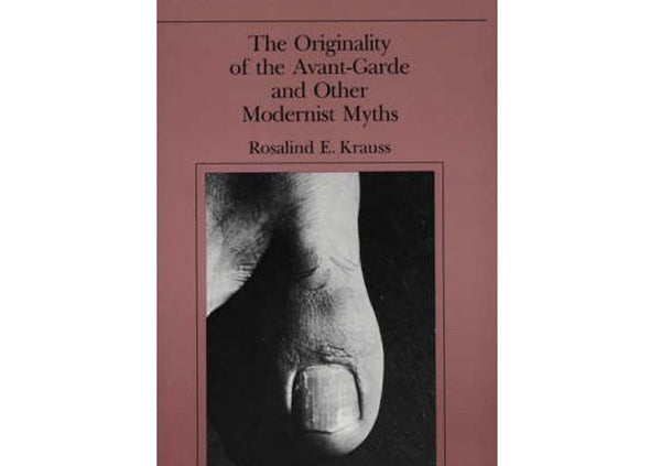 The Originality of the Avant-garde and Other Modernist Myths