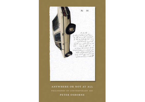 Anywhere or Not at All : The Philosophy of Contemporary Art