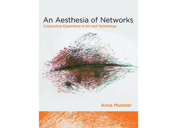 An Aesthesia of Networks : Conjunctive Experience in Art and Technology
