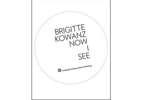 Brigitte Kowanz : Now I See