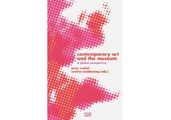 Contemporary Art and the Museum : A Global Perspective