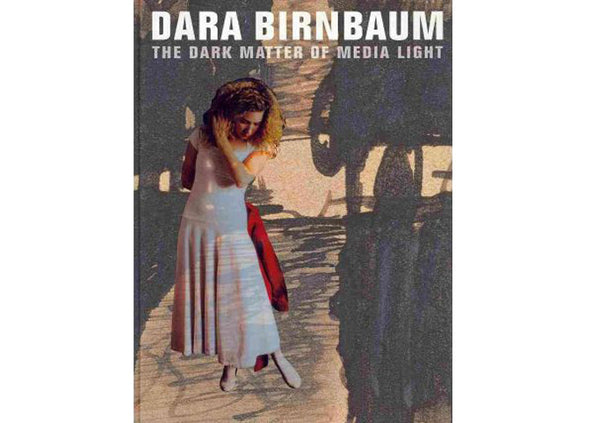 Dara Birnbaum : The Dark Matter of Media Light