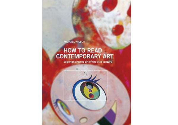 How to Read Contemporary Art : Experiencing the Art of the 21st Century