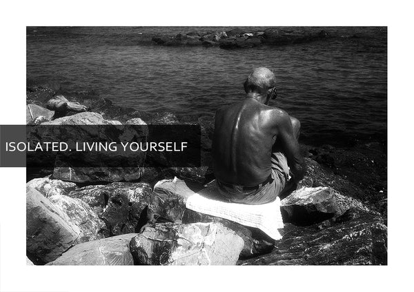 Isolated. Living Yourself