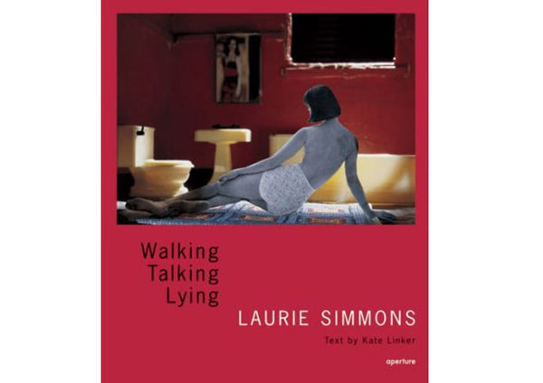 Laurie Simmons : Walking, Talking, Lying