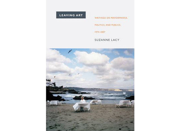 Leaving Art : Writings on Performance, Politics, and Publics, 1974-2007