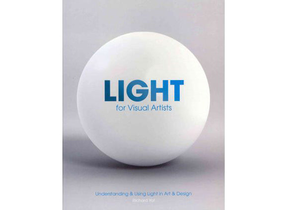 Light for Visual Artists : Understanding & Using Light in Art & Design