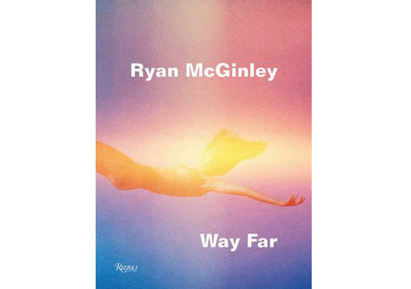 Ryan McGinley : Way Far