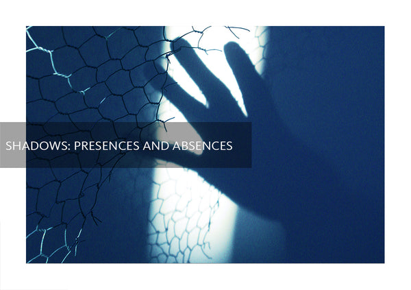 Shadows : Presences and Absences