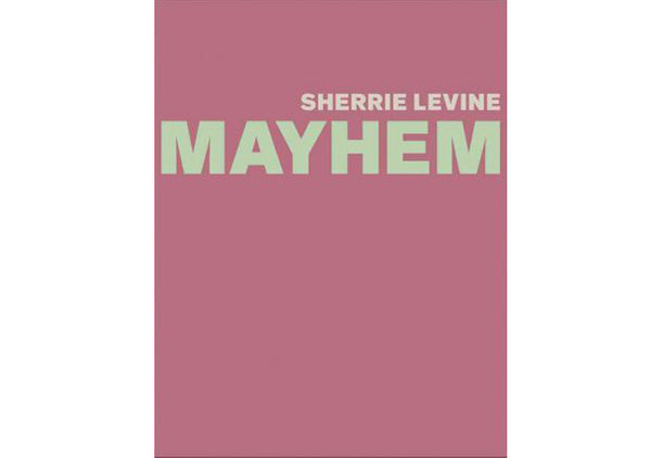 Sherrie Levine : Mayhem