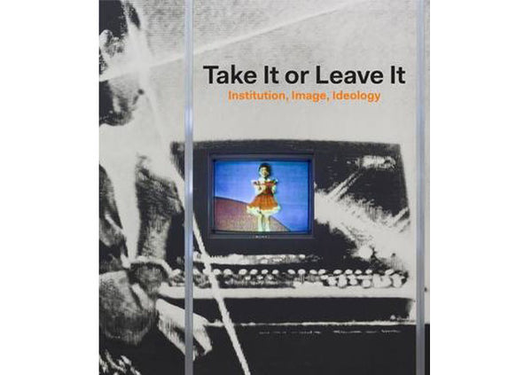 Take It or Leave It : Institution, Image, Ideology
