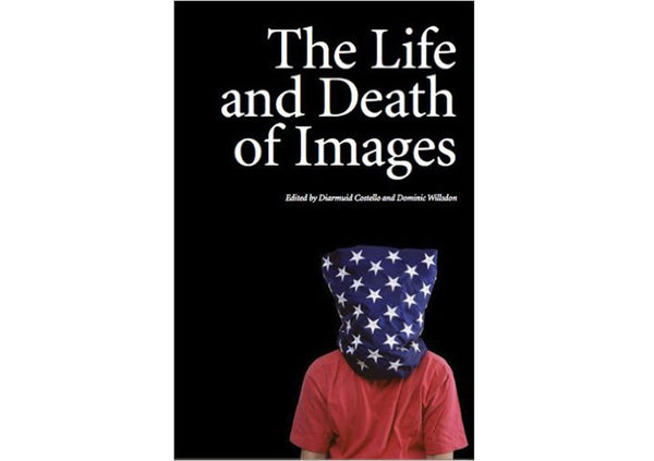 The Life and Death of Images : Exchanges on Art and Culture