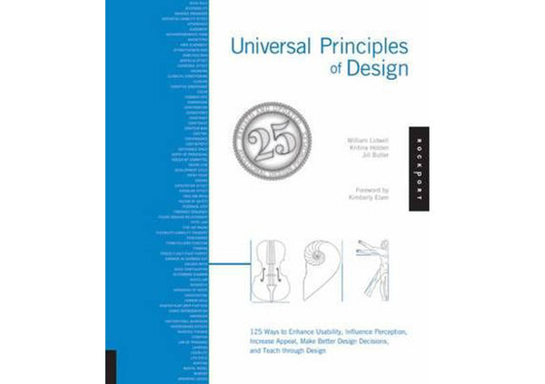 Universal Principles of Design : 115 Ways to Enhance Usability, Influence Perception, Increase Appeal, Make Better Design Decisions, and Teach Through Design