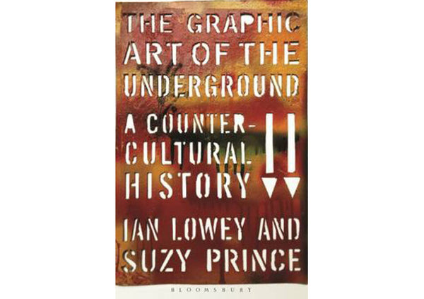 The Graphic Art of the Underground : A Countercultural History